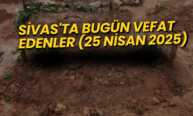 Sivas’ta Bugün Vefat Edenler – 25 Nisan 2025 Sivas Vakiflar Il Muduru Mehmet Ali Caliskan Oldu 37 | Gündem Sivas™ Haber