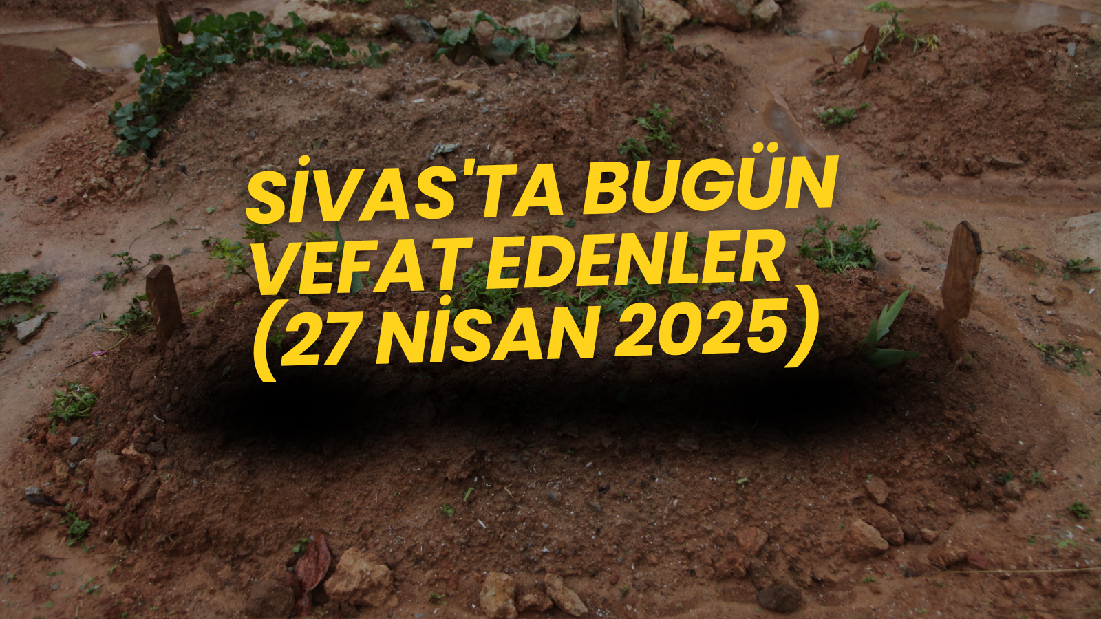 Sivas'ta Bugün Aramızdan Ayrılanlar – 27 Nisan 2025