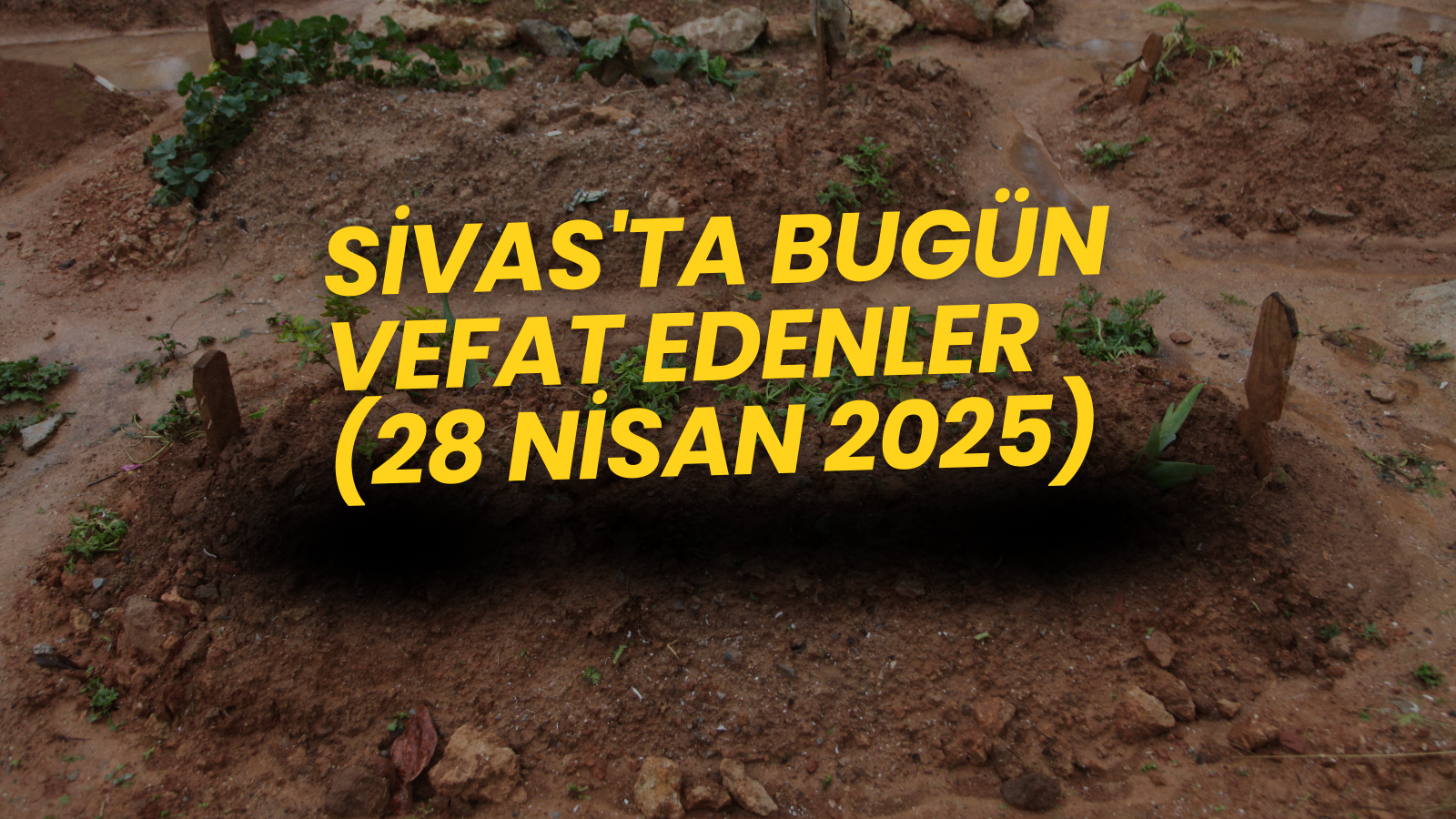 Sivas'ta Bugün Aramızdan Ayrılanlar 28 Nisan 2025