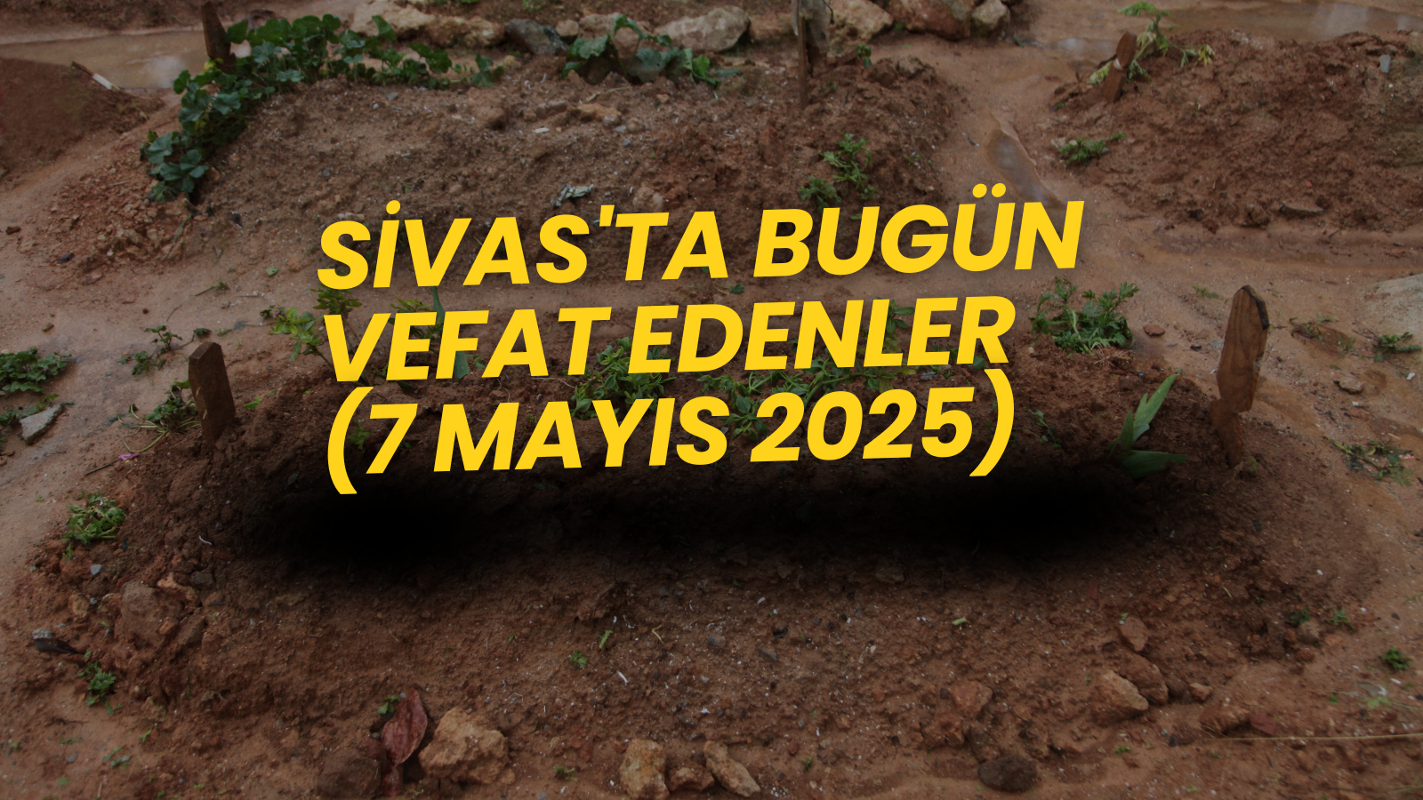 Sivas’ta Bugün Aramızdan Ayrılanlar 7 Mayıs – Vefat Edenler Listesi
