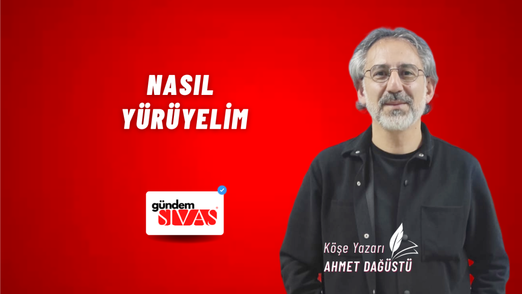 NASIL YÜRÜYELİM NASIL YÜRÜYELİM