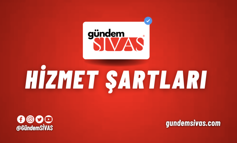 Gundem Sivas Hizmet Sartlari | Gündem Sivas™ Haber