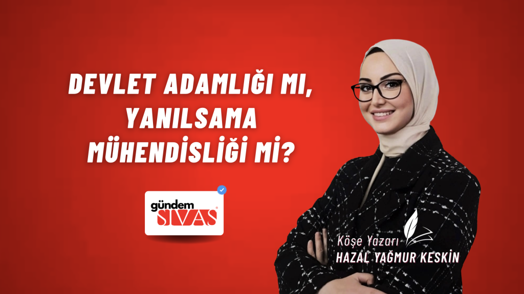 Devlet adamlığı mı, Yanılsama mühendisliği mi?