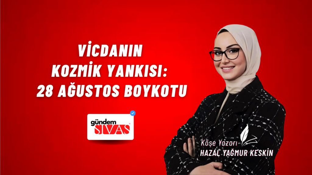 VİCDANIN KOZMİK YANKISI: 28 AĞUSTOS BOYKOTU
