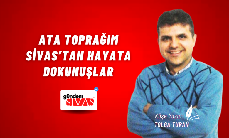 Ata Toprağım Sivas’tan Hayata Dokunuşlar Tolga Turan | Gündem Sivas™ Haber