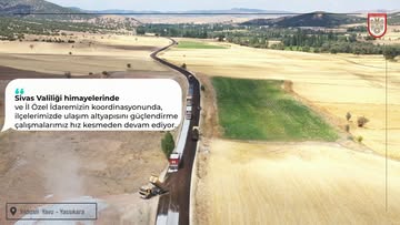 Sivas’ta Ulaşım Altyapısı Güçleniyor: Yıldızeli Yolu Yapım Çalışmaları Devam Ediyor