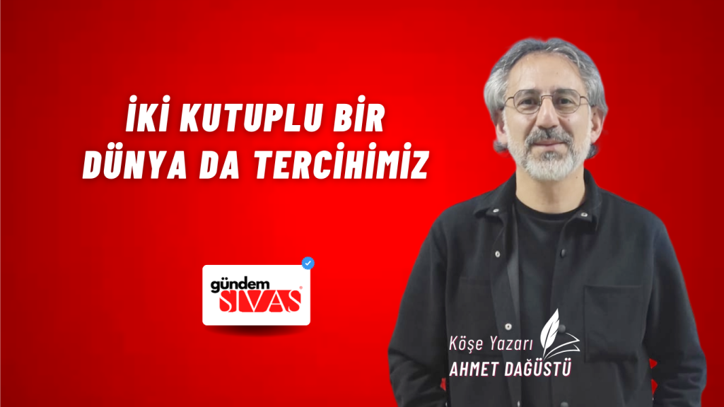 İKİ KUTUPLU BİR DÜNYA DA TERCİHİMİZ İKİ KUTUPLU BİR DÜNYA DA TERCİHİMİZ