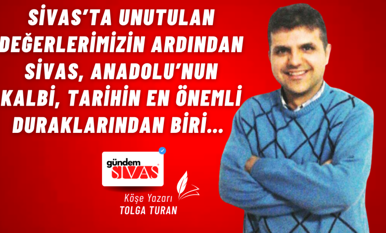Sivas’ta Unutulan Değerlerimizin ArdındanSivas, Anadolu’nun kalbi, tarihin en önemli duraklarından biri… Gundem Sivas Kose Yazari 14 | Gündem Sivas™ Haber