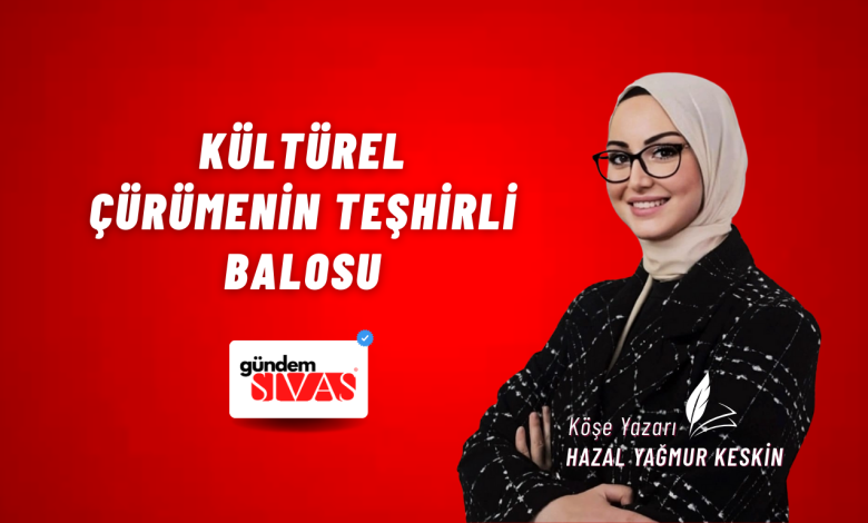 Kültürel Çürümenin Teşhirli Balosu Gundem Sivas Kose Yazari 19 | Gündem Sivas™ Haber