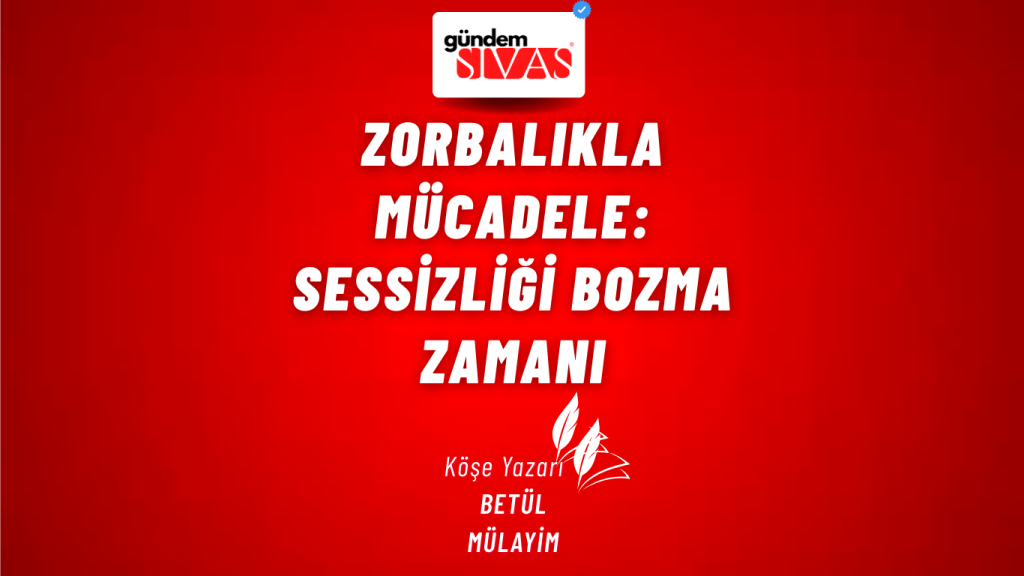 Zorbalıkla Mücadele: Sessizliği Bozma Zamanı