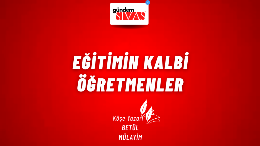Eğitimin kalbi öğretmenler