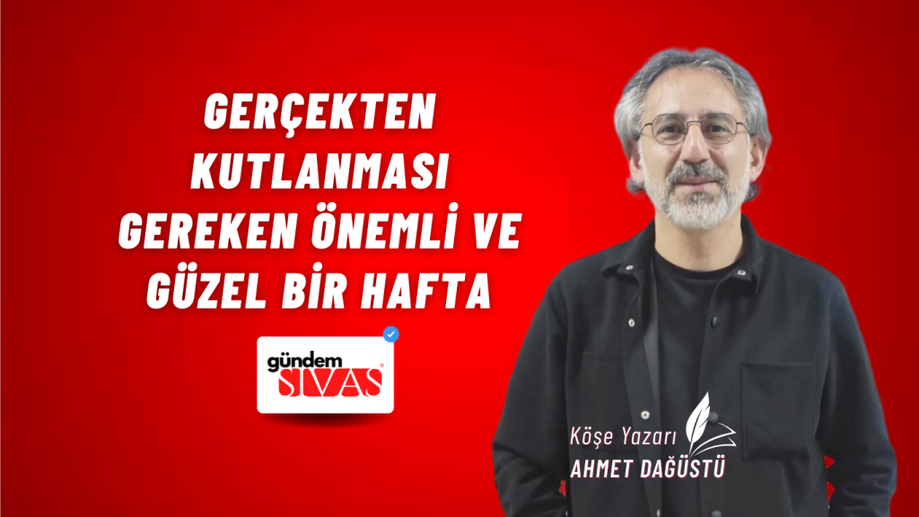 Gerçekten Kutlanması Gereken Önemli ve Güzel Bir Hafta