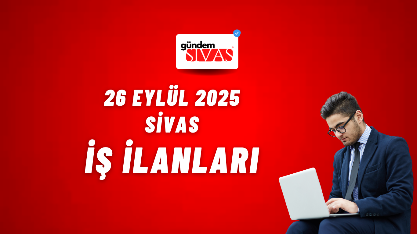 Sivas’ta İki Firma İşçi Alımı Yapıyor! Başvuru İçin Son Gün 26 Eylül