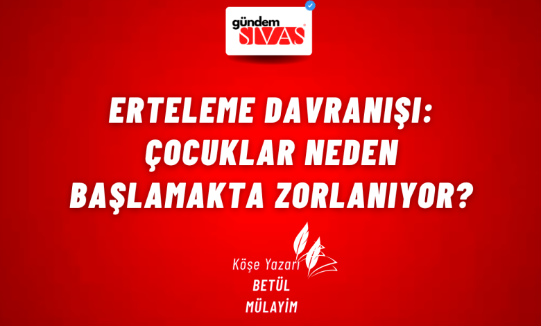 Erteleme Davranışı: Çocuklar Neden Başlamakta Zorlanıyor? 1 | Gündem Sivas™ Haber
