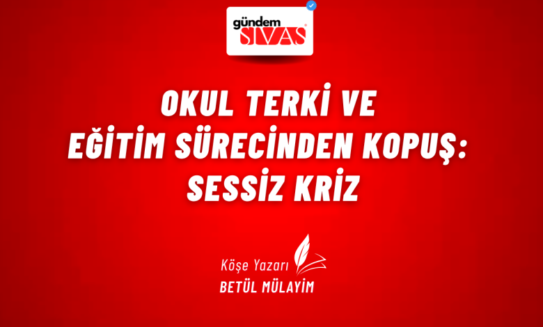 OKUL TERKİ VE EĞİTİM SÜRECİNDEN KOPUŞ: SESSİZ KRİZ 3 1 | Gündem Sivas™ Haber