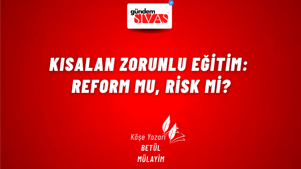 Kısalan Zorunlu Eğitim: Reform mu, Risk mi?