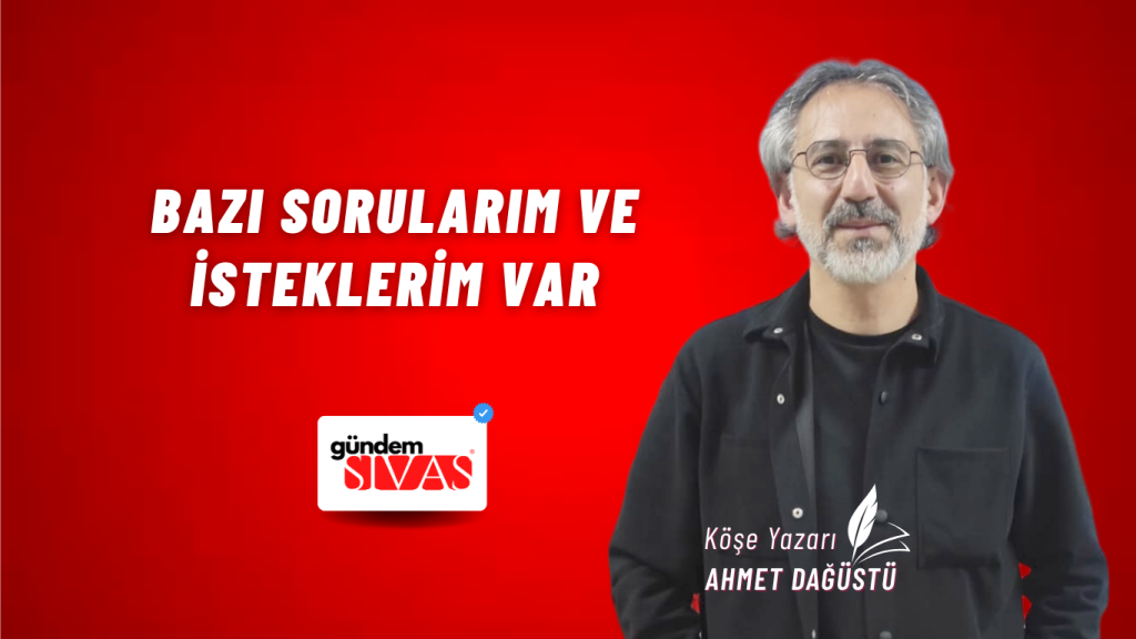 BAZI SORULARIM VE İSTEKLERİM VAR