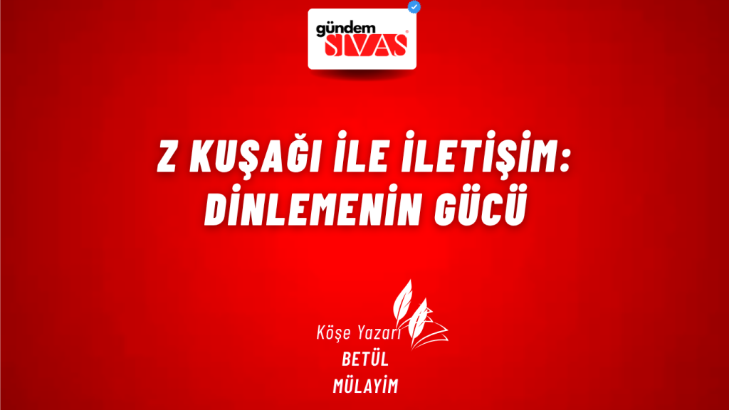 Z Kuşağı ile İletişim: Dinlemenin Gücü