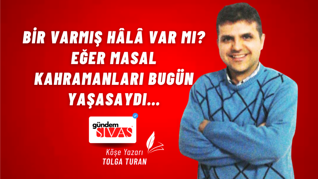 Bir Varmış Hâlâ Var mı?Eğer Masal Kahramanları Bugün Yaşasaydı…