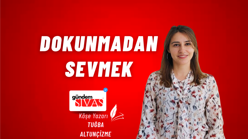 Dokunmadan Sevmek