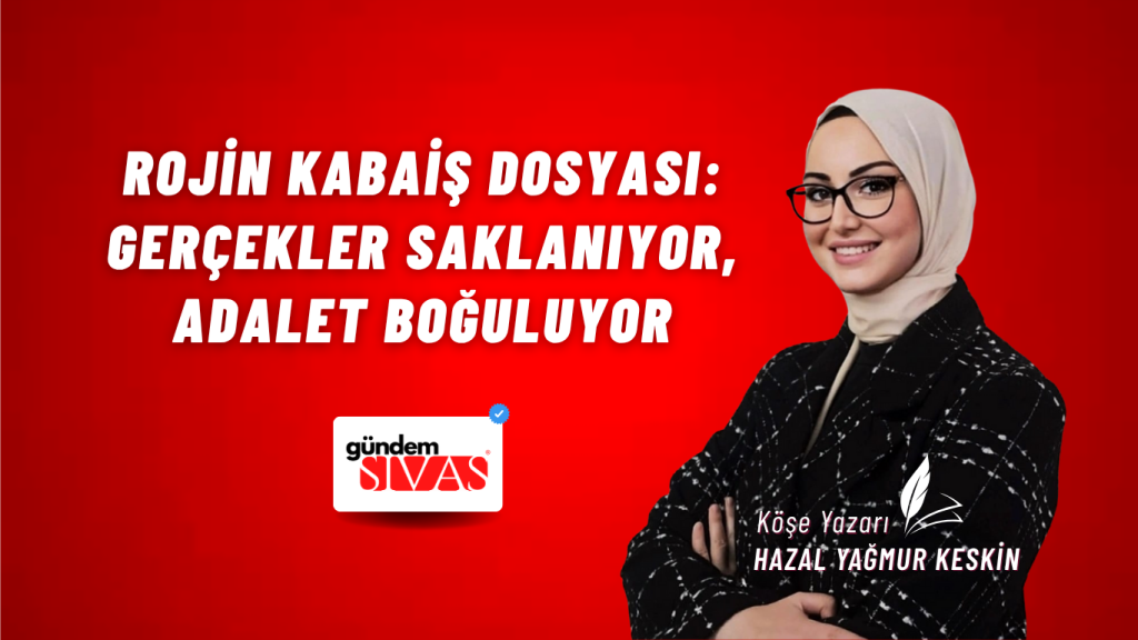 Rojin Kabaiş Dosyası: Gerçekler Saklanıyor, Adalet Boğuluyor