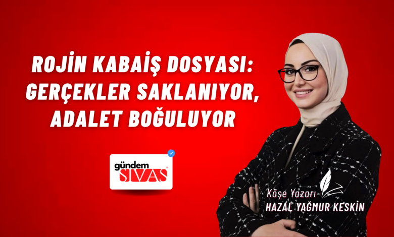 Rojin Kabaiş Dosyası: Gerçekler Saklanıyor, Adalet Boğuluyor Hazal Yagmur Keskin web 1 | Gündem Sivas™ Haber