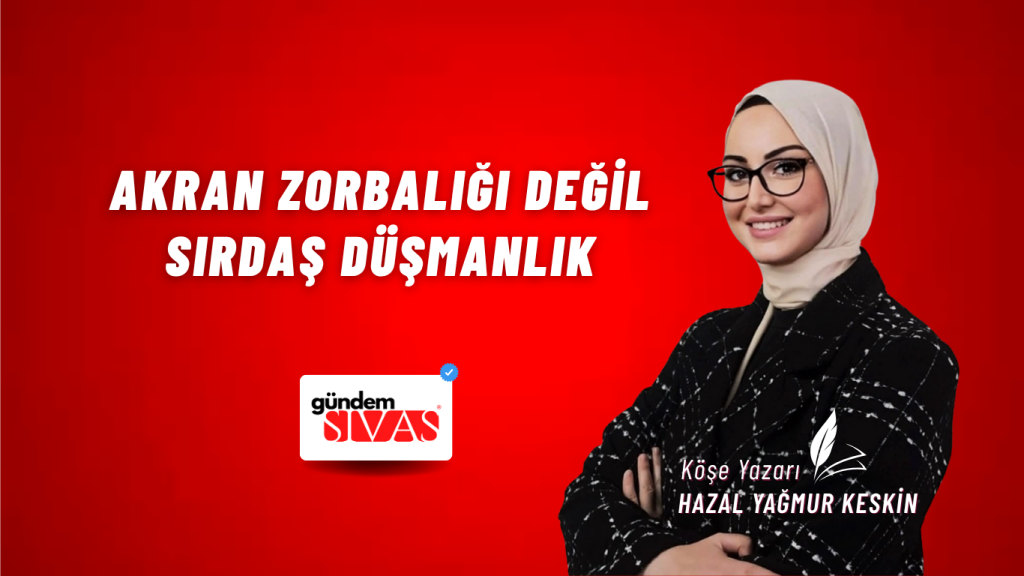 AKRAN ZORBALIĞI DEĞİL SIRDAŞ DÜŞMANLIK