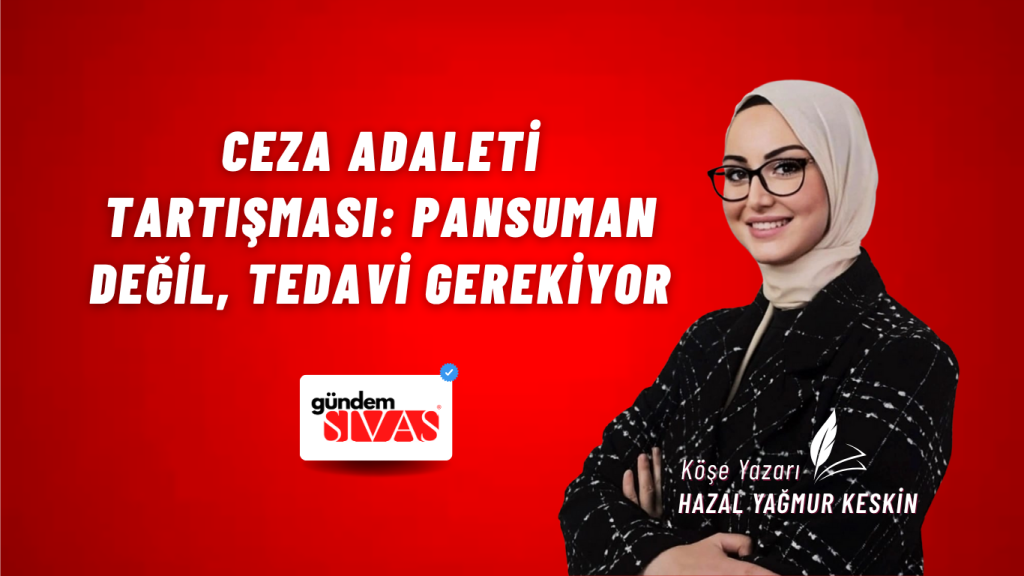 Ceza Adaleti Tartışması: Pansuman Değil, Tedavi Gerekiyor