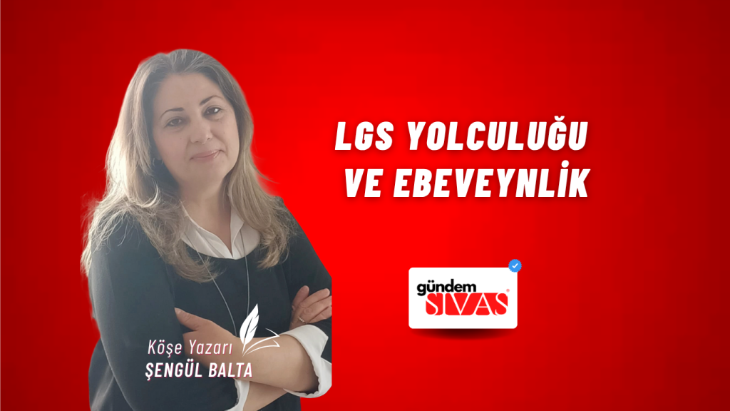LGS YOLCULUĞU VE EBEVEYNLİK