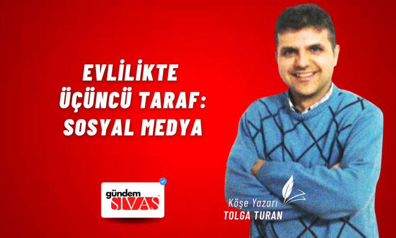 Evlilikte Üçüncü Taraf: Sosyal Medya Tolga Turan Web 3 | Gündem Sivas™ Haber