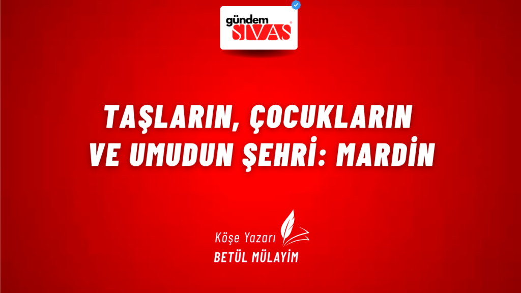 Taşların, Çocukların ve Umudun Şehri: Mardin Taşların, Çocukların ve Umudun Şehri: Mardin