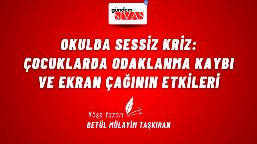 Okulda Sessiz Kriz: Çocuklarda Odaklanma Kaybı ve Ekran Çağının Etkileri Okulda Sessiz Kriz: Çocuklarda Odaklanma Kaybı ve Ekran Çağının Etkileri