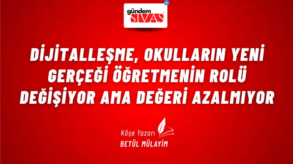 Dijitalleşme, Okulların Yeni Gerçeği Öğretmenin Rolü Değişiyor ama Değeri Azalmıyor