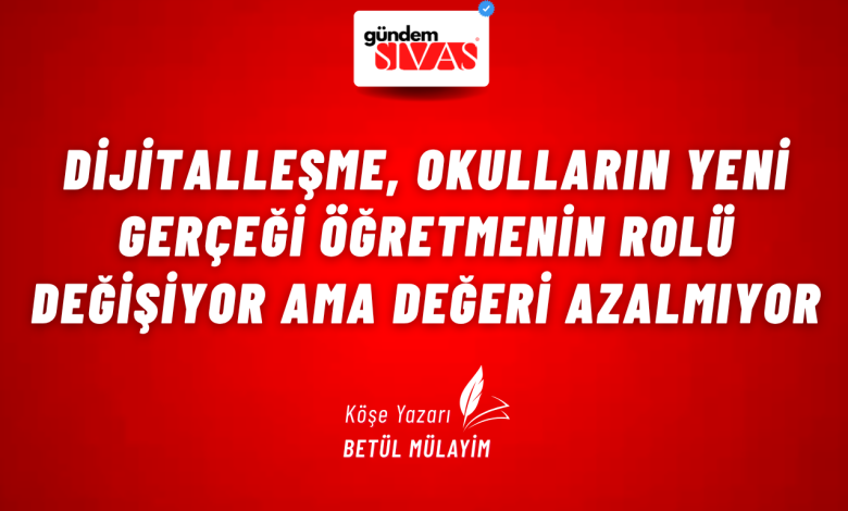 Dijitalleşme, Okulların Yeni Gerçeği Öğretmenin Rolü Değişiyor ama Değeri Azalmıyor 3 1 | Gündem Sivas™ Haber