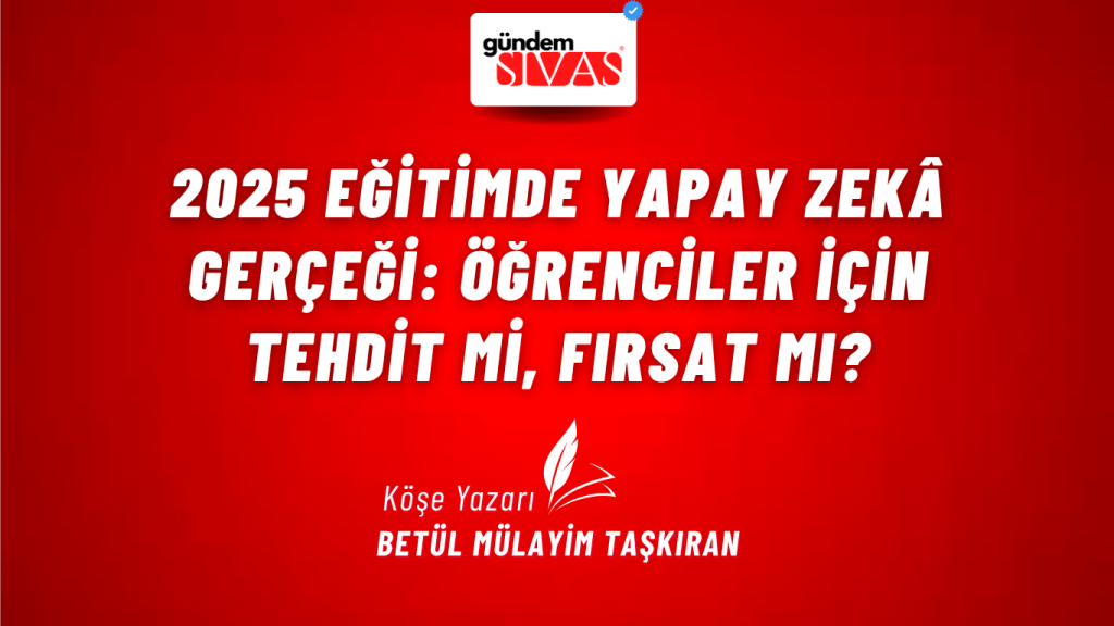 2025 Eğitimde Yapay Zekâ Gerçeği: Öğrenciler İçin Tehdit mi, Fırsat mı? 2025 Eğitimde Yapay Zekâ Gerçeği: Öğrenciler İçin Tehdit mi, Fırsat mı?