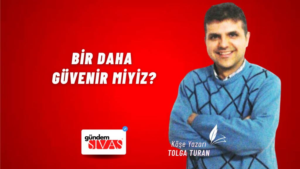 Bir Daha Güvenir miyiz?