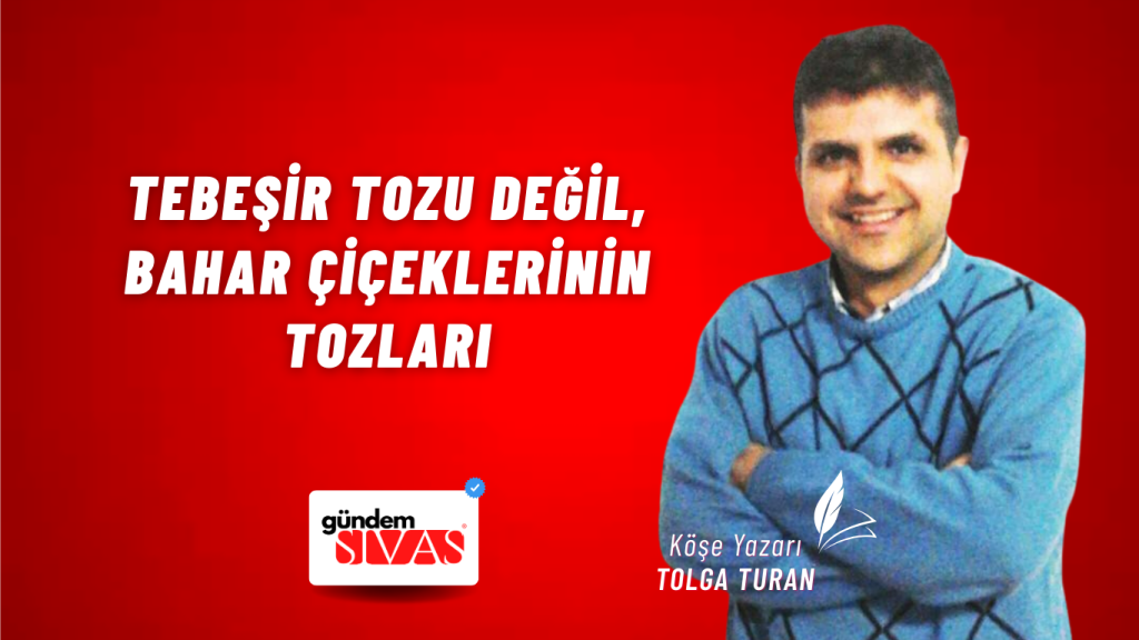 Tebeşir Tozu Değil, Bahar Çiçeklerinin Tozları