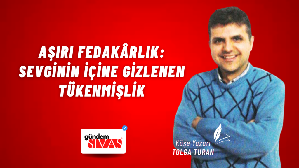 Aşırı Fedakârlık: Sevginin İçine Gizlenen Tükenmişlik