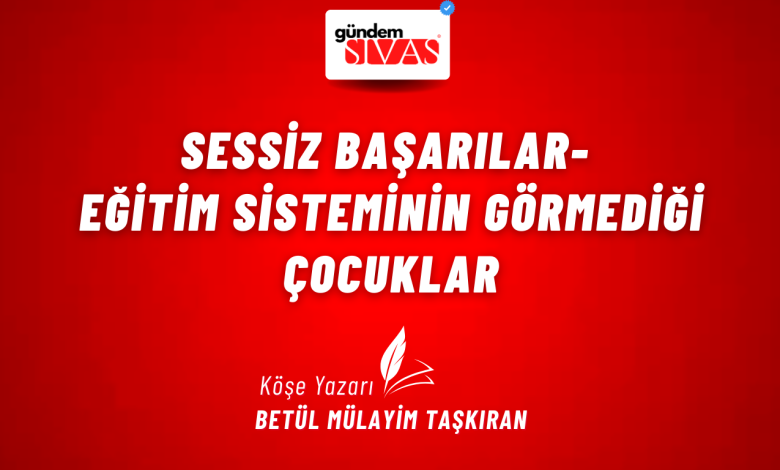 Sessiz Başarılar - Eğitim Sisteminin Görmediği Çocuklar 1 1 | Gündem Sivas™ Haber