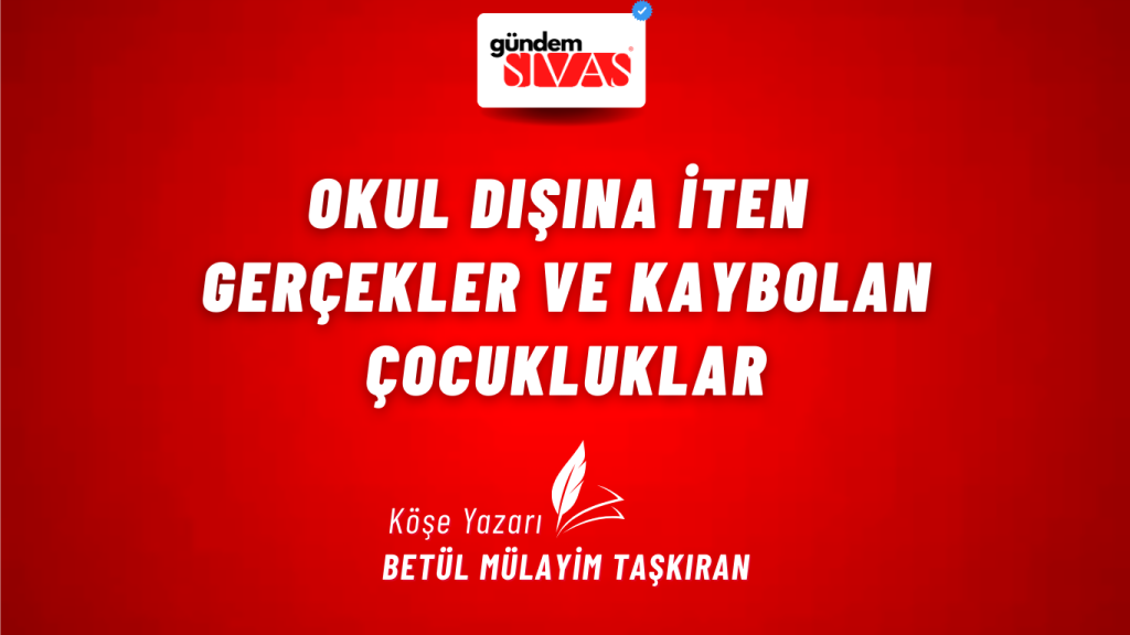 Okul Dışına İten Gerçekler ve Kaybolan Çocukluklar Okul Dışına İten Gerçekler ve Kaybolan Çocukluklar