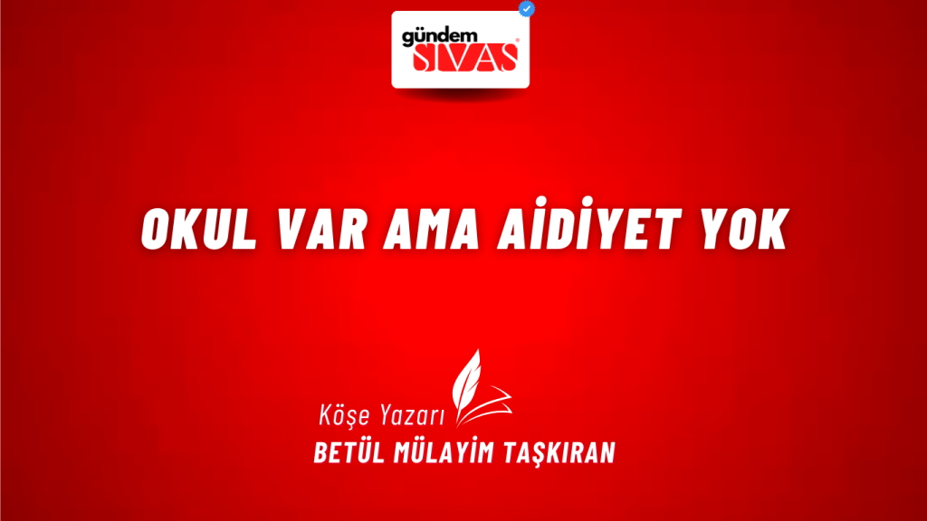 Okul Var Ama Aidiyet Yok Okul Var Ama Aidiyet Yok