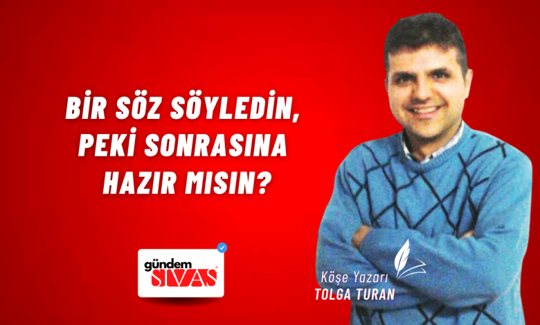 Bir Söz Söyledin, Peki Sonrasına Hazır Mısın? Web 11 | Gündem Sivas™ Haber