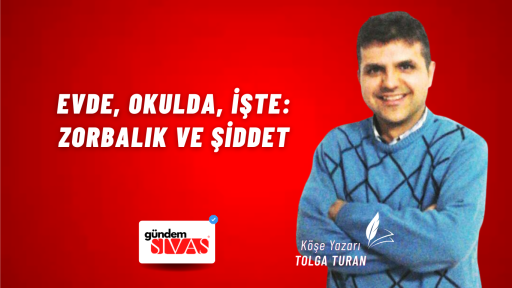 Evde, Okulda, İşte: Zorbalık ve Şiddet Evde, Okulda, İşte: Zorbalık ve Şiddet