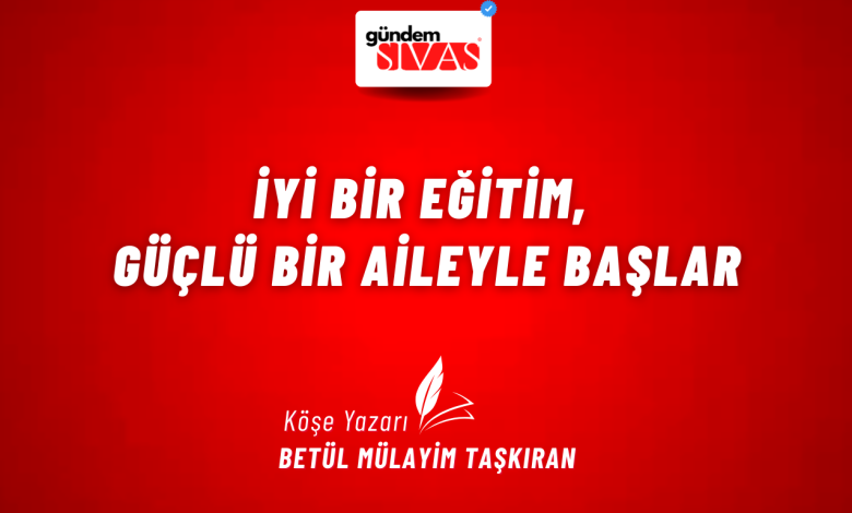 İyi Bir Eğitim, Güçlü Bir Aileyle Başlar 1 3 | Gündem Sivas™ Haber