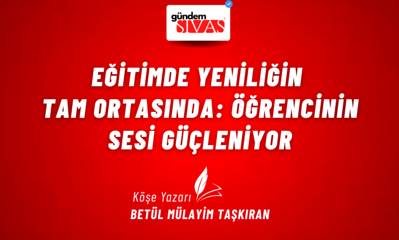 Eğitimde Yeniliğin Tam Ortasında: Öğrencinin Sesi Güçleniyor 1 | Gündem Sivas™ Haber