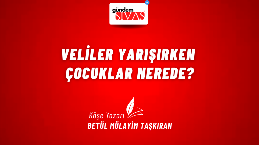 Veliler Yarışırken Çocuklar Nerede? Veliler Yarışırken Çocuklar Nerede?