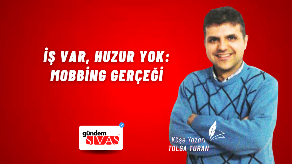 İş Var, Huzur Yok: Mobbing Gerçeği İş Var, Huzur Yok: Mobbing Gerçeği