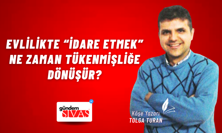 Evlilikte “İdare Etmek” Ne Zaman Tükenmişliğe Dönüşür? Web 11 | Gündem Sivas™ Haber