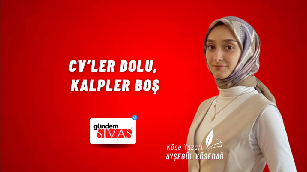 CV’ler Dolu, Kalpler Boş CV’ler Dolu, Kalpler Boş
