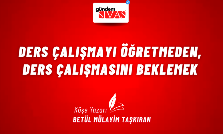 Ders Çalışmayı Öğretmeden, Ders Çalışmasını Beklemek 1 3 | Gündem Sivas™ Haber